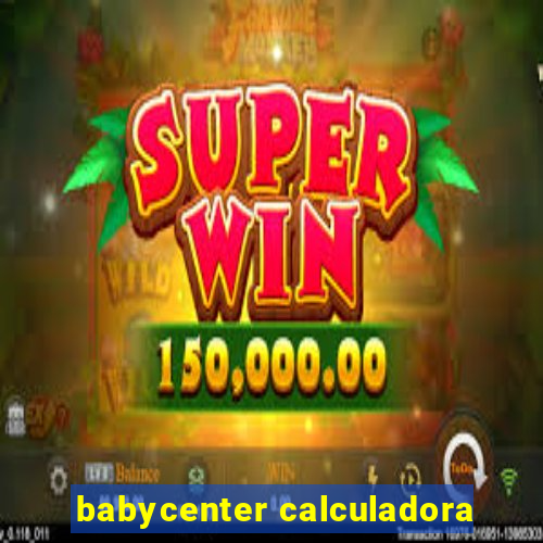 babycenter calculadora